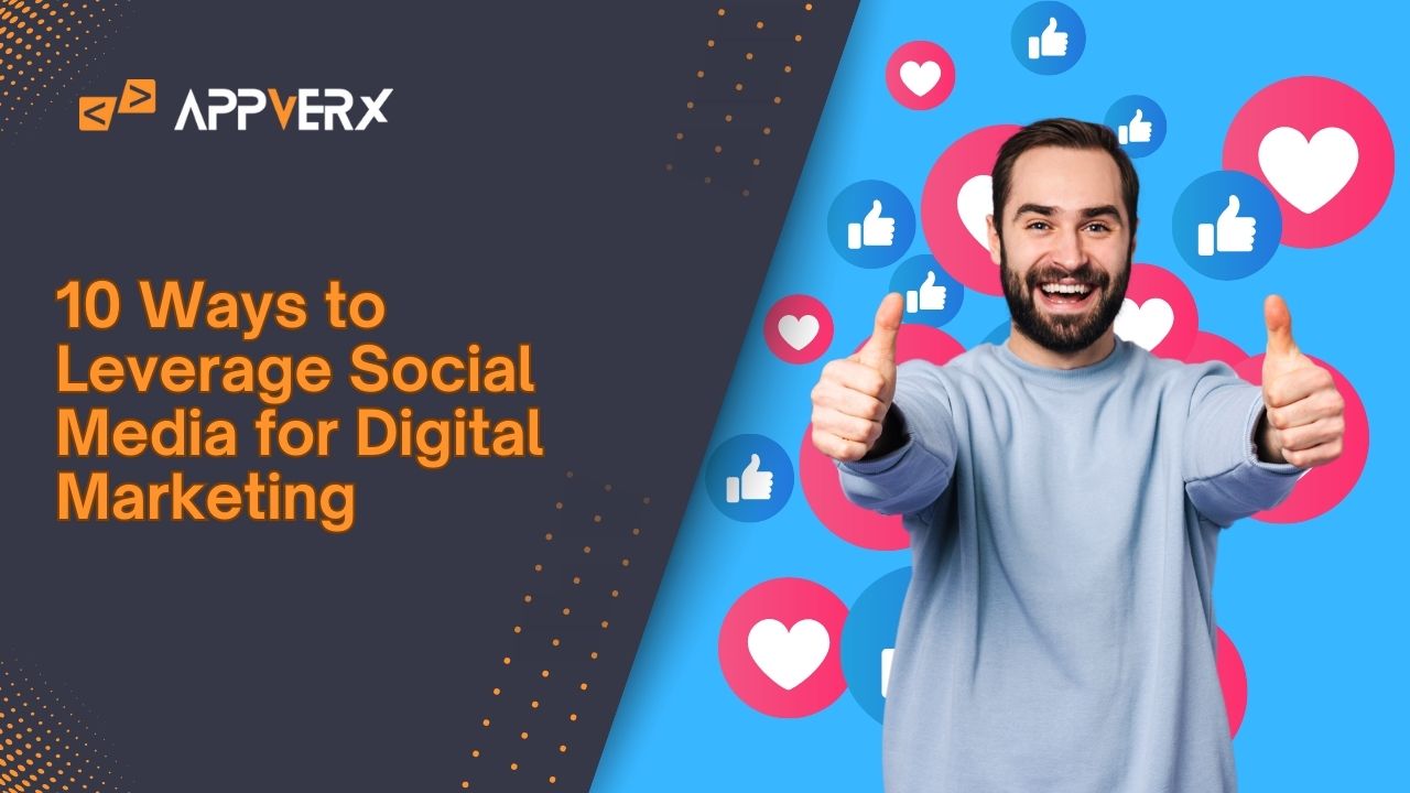 10 Ways to Leverage Social Media for Digital Marketing