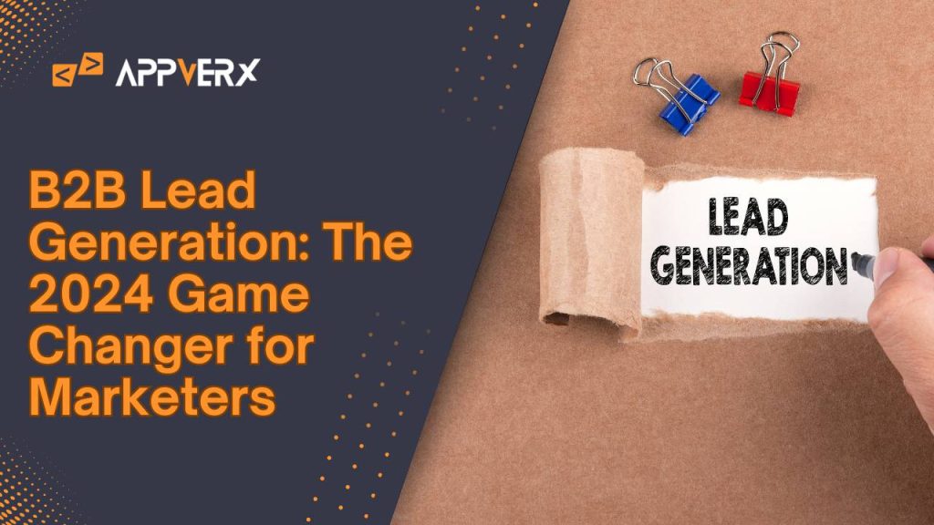 B2B Lead Generation The 2024 Game Changer for Marketers