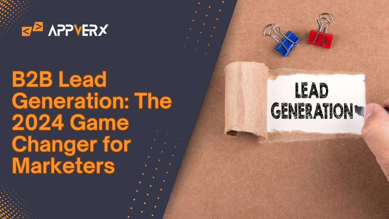 B2B Lead Generation: The 2024 Game Changer for Marketers